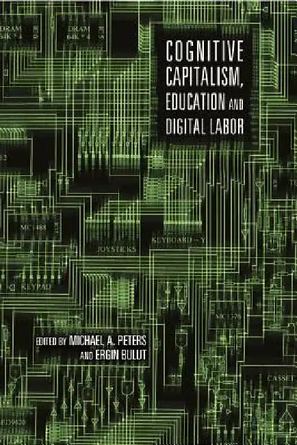 Cognitive Capitalism, Education and Digital Labor by Michael Adrian Peters, Ergin Bulut