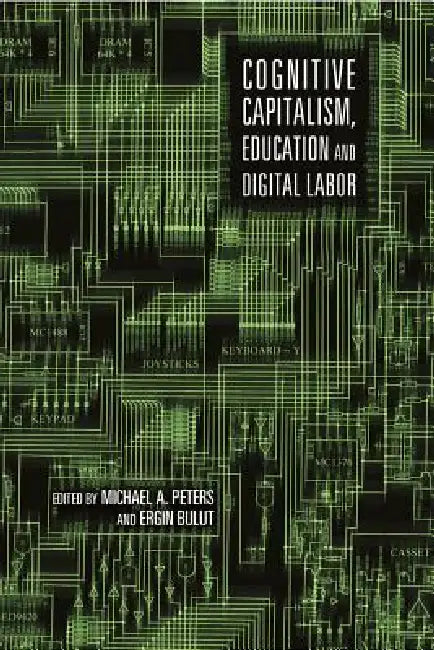 Cognitive Capitalism, Education and Digital Labor by Ergin Bulut, Michael Adrian Peters