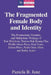 The Fragmented Female Body and Identity: The Postmodern, Feminist, and Multiethnic Writings of Toni Morrison, Theresa Hak Kyung Cha, Phyllis Alesia Pe by Yoshinobu Hakutani, Pamela B. June