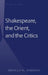 Shakespeare, the Orient, and the Critics by Abdulla M. Al-Dabbagh