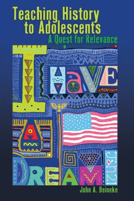 Teaching History to Adolescents: A Quest for Relevance by Joseph L. DeVitis, Linda Irwin-DeVitis, John A. Beineke