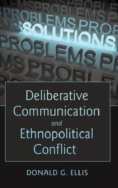 Deliberative Communication and Ethnopolitical Conflict by Howard Giles, Donald G. Ellis