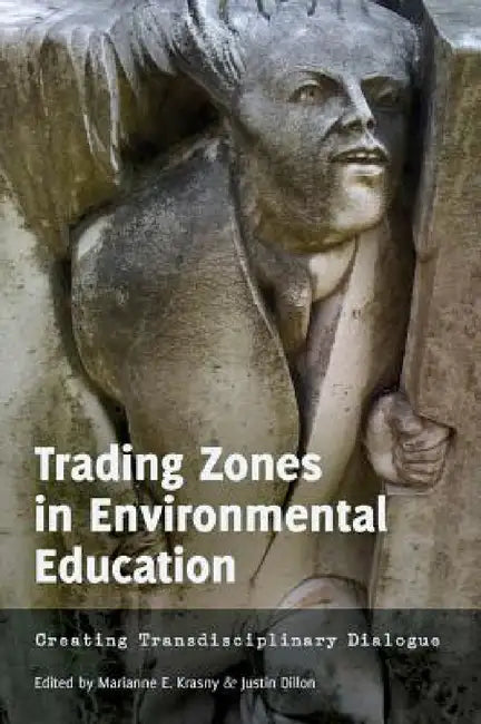 Trading Zones in Environmental Education: Creating Transdisciplinary Dialogue by Justin Dillon, Constance Russell, Marianne E. Krasny