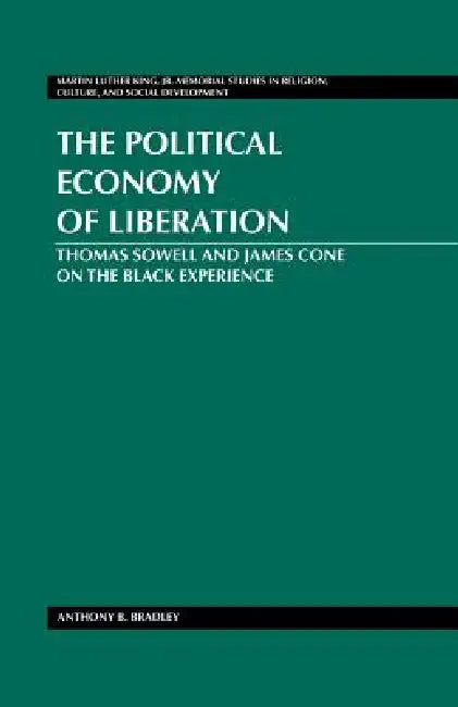 The Political Economy of Liberation: Thomas Sowell and James Cone on the Black Experience by Mozella Mitchell, Anthony Bradley