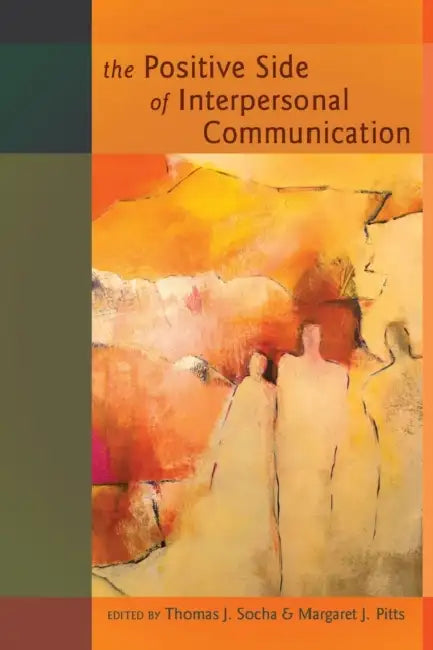 The Positive Side of Interpersonal Communication by Howard Giles, Margaret J. Pitts, Thomas Socha