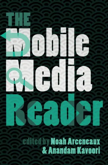 The Mobile Media Reader by Steve Jones, Anandam Kavoori, Noah Arceneaux