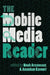 The Mobile Media Reader by Steve Jones, Anandam Kavoori, Noah Arceneaux