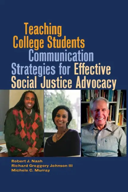 Teaching College Students Communication Strategies for Effective Social Justice Advocacy by Richard Greggory Johnson III, Rochelle Brock, Robert J. Nash