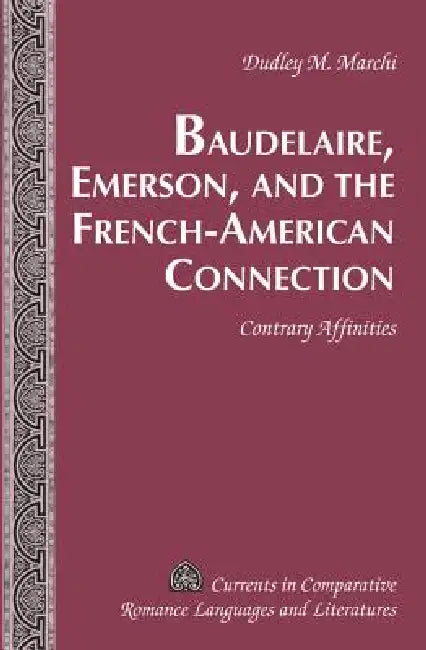 Baudelaire, Emerson, and the French-American Connection; Contrary Affinities by Dudley M. Marchi