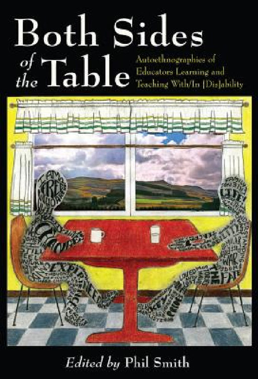 Both Sides of the Table: Autoethnographies of Educators Learning and Teaching With/In [Dis]ability by Scot Danforth, Susan L. Gabel, Philip Smith