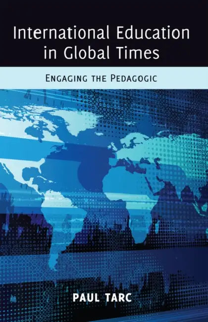 International Education in Global Times: Engaging the Pedagogic by Besley, Cameron McCarthy, Michael Adrian Peters