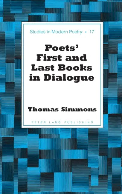 Poets' First and Last Books in Dialogue by Peter Nicholas Baker, Thomas Simmons