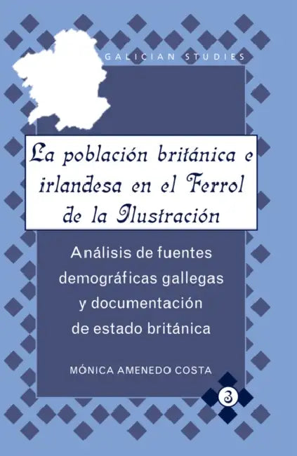 La Población Británica E Irlandesa En El Ferrol de la Ilustración: Análisis de Fuentes Demográficas Gallegas Y Documentación de Estado Británica by Kathleen N. March, Mónica Amenedo Costa