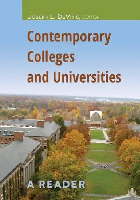 Contemporary Colleges and Universities: A Reader by Joseph L. DeVitis, Linda Irwin-DeVitis, Joseph L. DeVitis
