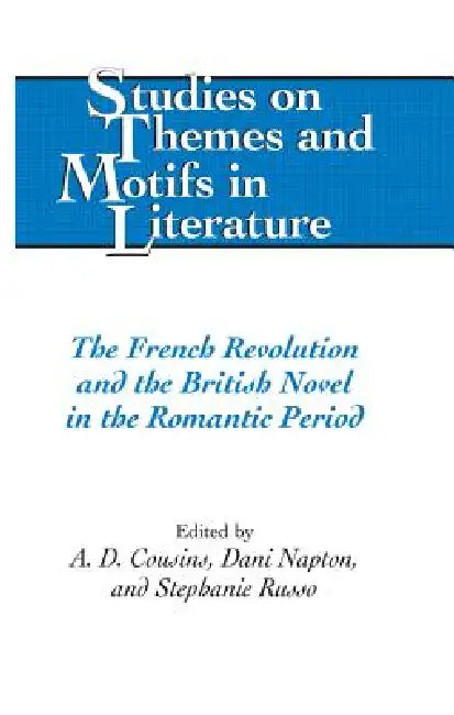 The French Revolution and the British Novel in the Romantic Period by Horst Daemmrich, A. D. Cousins, Dani Napton