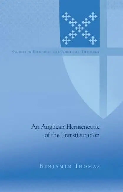 An Anglican Hermeneutic of the Transfiguration by C. K. Robertson, Benjamin Thomas