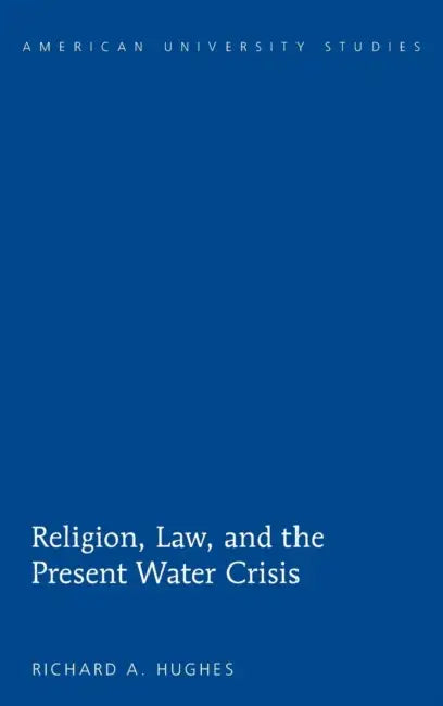 Religion, Law, and the Present Water Crisis by Richard A. Hughes