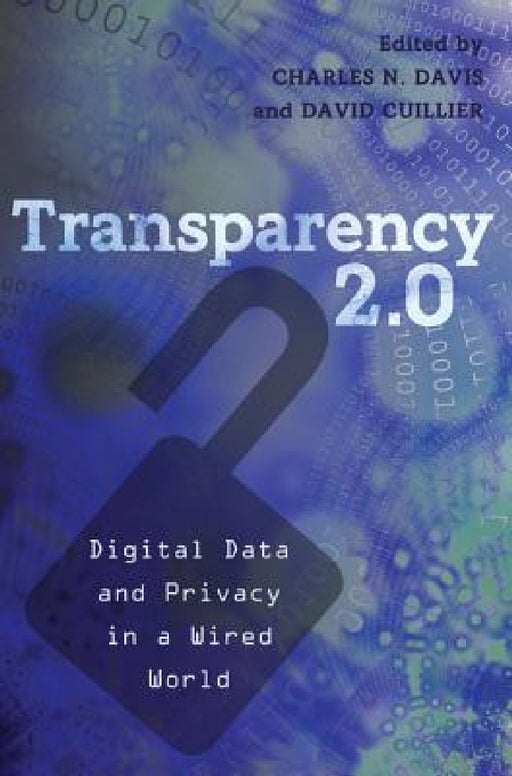 Transparency 2.0: Digital Data and Privacy in a Wired World by Susan J. Drucker, Charles N. Davis, David Cuillier