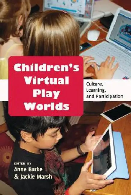 Children's Virtual Play Worlds: Culture, Learning, and Participation by Michele Knobel