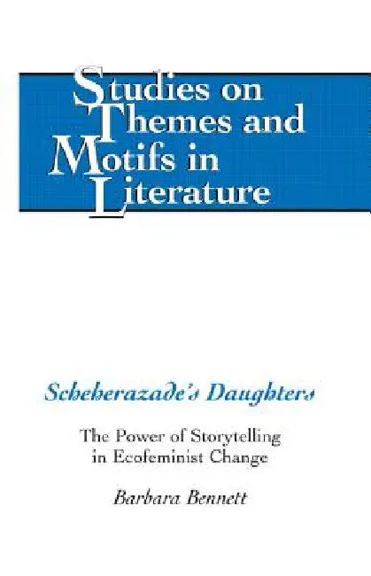 Scheherazade's Daughters: The Power of Storytelling in Ecofeminist Change by Horst Daemmrich, Barbara Bennett