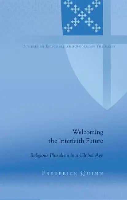 Welcoming the Interfaith Future: Religious Pluralism in a Global Age by C. K. Robertson, Frederick Quinn