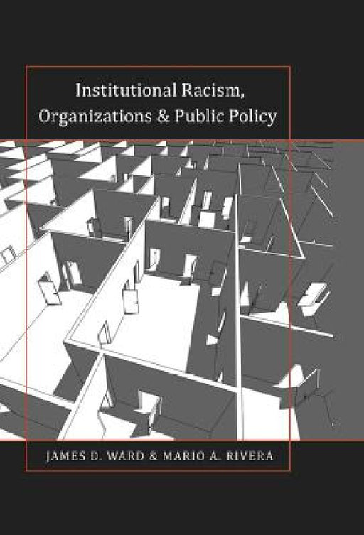 Institutional Racism, Organizations & Public Policy by Rochelle Brock, III Johnson Richard Greggory, James D. Ward