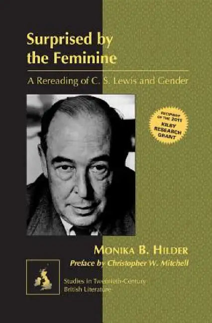 Surprised by the Feminine: A Rereading of C. S. Lewis and Gender- Preface by Christopher W. Mitchell by Karen Marguerite Radell, Monika Hilder