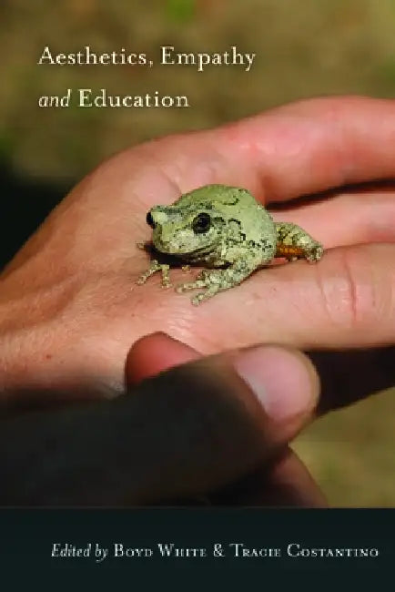Aesthetics, Empathy and Education by Boyd White, Tracie Constantino