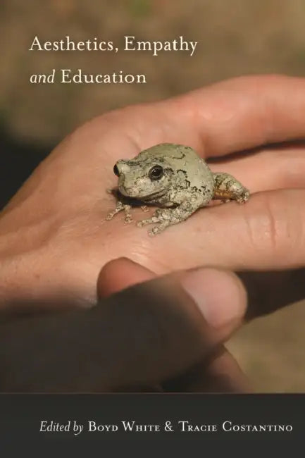 Aesthetics, Empathy and Education by Boyd White, Tracie Constantino