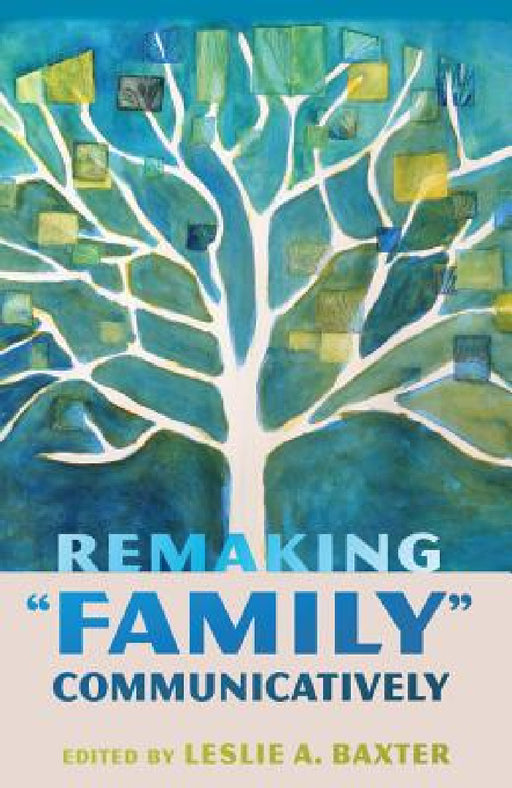 Remaking "Family" Communicatively by Thomas Socha, Leslie a. Baxter
