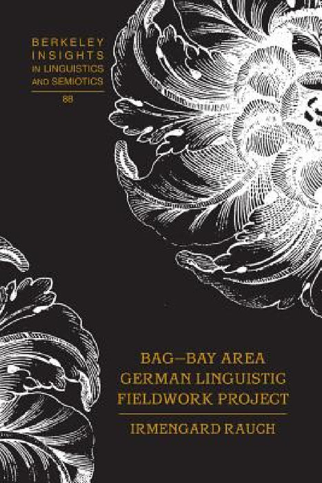 BAG - Bay Area German Linguistic Fieldwork Project by Irmengard Rauch, Irmengard Rauch