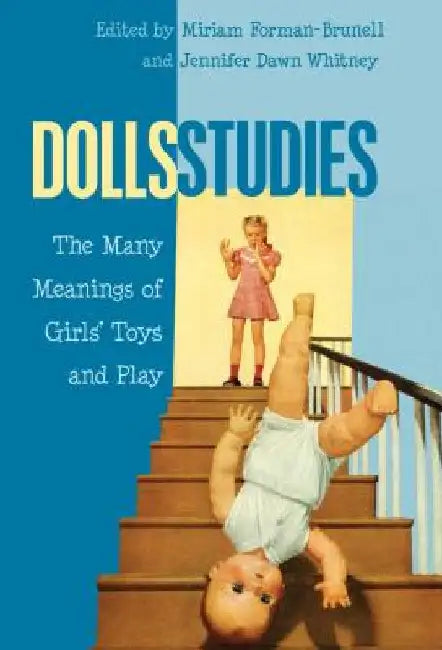 Dolls Studies: The Many Meanings of Girls' Toys and Play by Mazzarella, Sharon R.