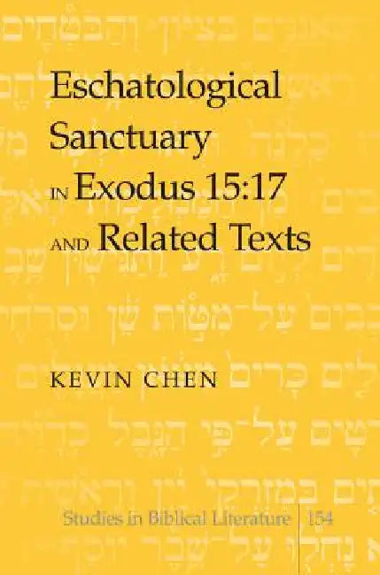 Eschatological Sanctuary in Exodus 15:17 and Related Texts by Hemchand Gossai, Kevin Chen