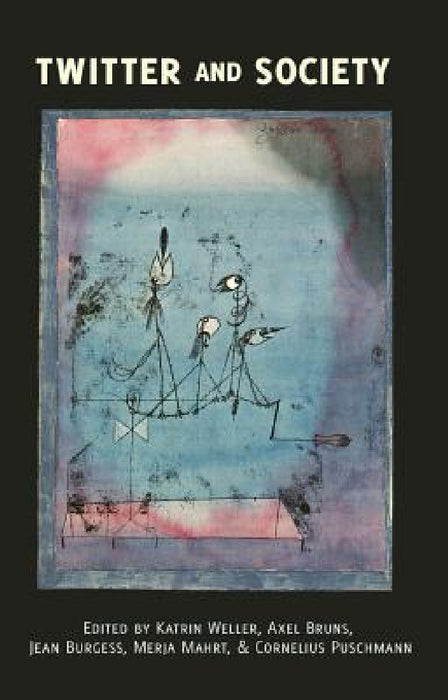 Twitter and Society by Steve Jones, Katrin Weller, Axel Bruns