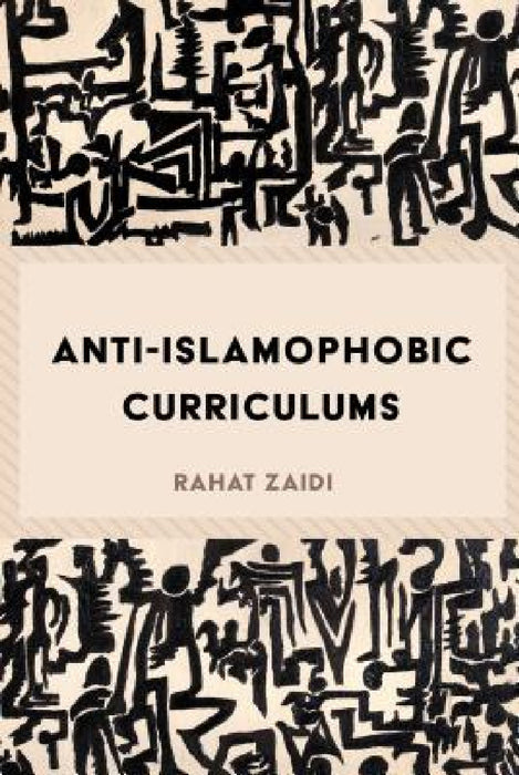 Anti-Islamophobic Curriculums by Priya Parmar, Shirley R. Steinberg, Rahat Zaidi