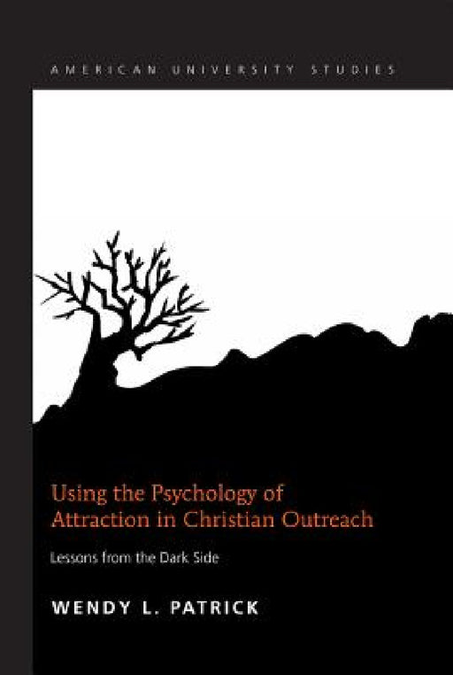 Using the Psychology of Attraction in Christian Outreach: Lessons from the Dark Side by Wendy L. Patrick