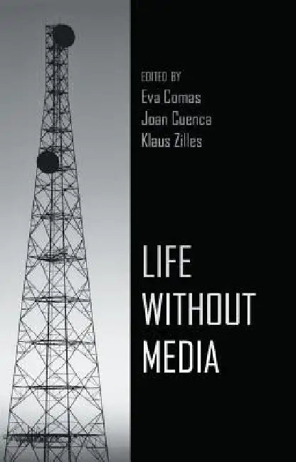 Life Without Media by Eva Comas, Joan Cuenca, Klaus Zilles