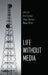Life Without Media by Eva Comas, Joan Cuenca, Klaus Zilles