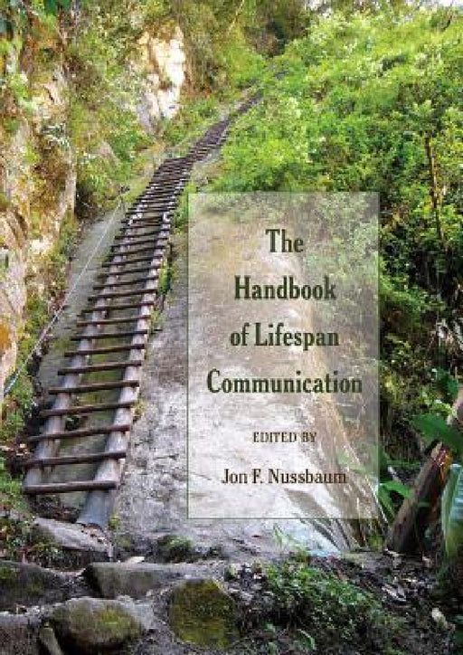 The Handbook of Lifespan Communication by Thomas Socha, Jon F. Nussbaum