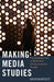 Making Media Studies: The Creativity Turn in Media and Communications Studies by Steve Jones, David Gauntlett
