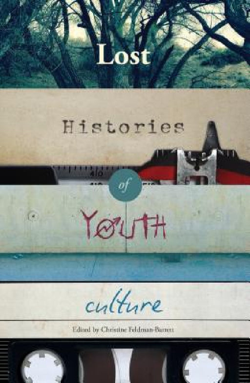 Lost Histories of Youth Culture by Sharon R. Mazzarella, Christine Feldman-Barrett