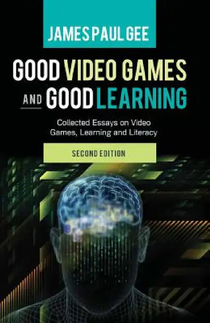 Good Video Games and Good Learning: Collected Essays on Video Games, Learning and Literacy, 2nd Edition by Chris Bigum, Michele Knobel, Colin Lankshear