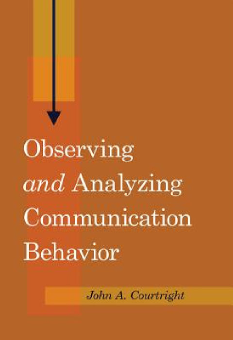 Observing «And» Analyzing Communication Behavior by John A. Courtright