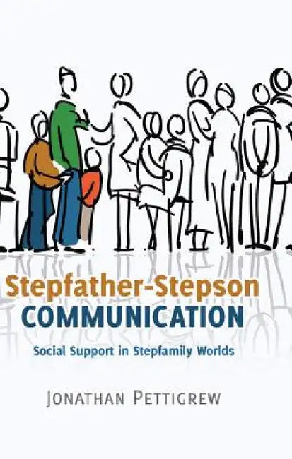 Stepfather-Stepson Communication: Social Support in Stepfamily Worlds by Thomas Socha, Jonathan Pettigrew