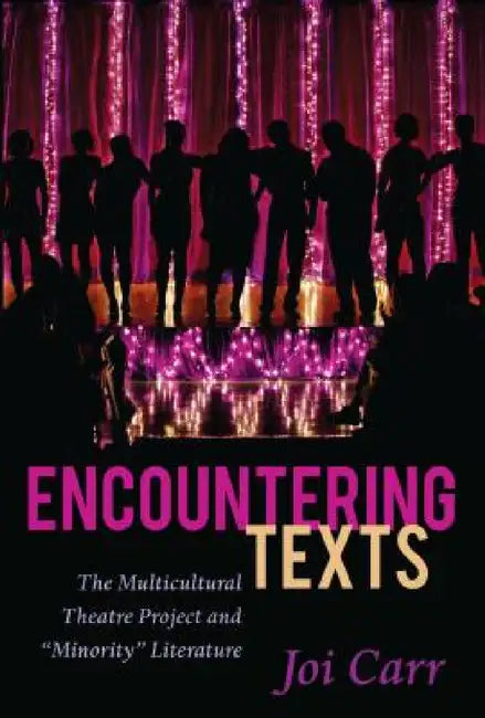Encountering Texts: The Multicultural Theatre Project and Minority Literature by Priya Parmar, Shirley R. Steinberg, Joi Carr
