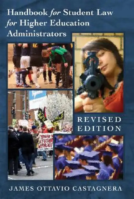 Handbook for Student Law for Higher Education Administrators - Revised edition by II Brown Christopher, James Ottavio Castagnera