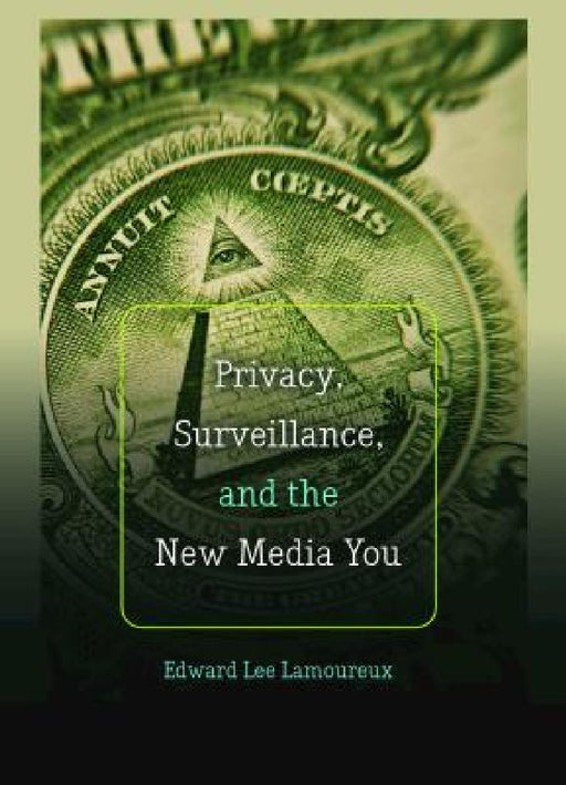 Privacy, Surveillance, and the New Media You by Steve Jones, Edward Lee Lamoureux