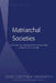 Matriarchal Societies: Studies on Indigenous Cultures Across the Globe by Heide Göttner-Abendroth