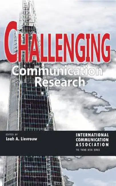Challenging Communication Research by Michael Haley, Leah A. Lievrouw