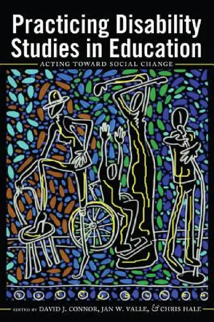 Practicing Disability Studies in Education: Acting Toward Social Change by Susan L. Gabel, Scot Danforth, David J. Connor